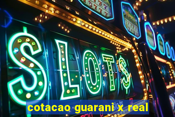 cotacao guarani x real